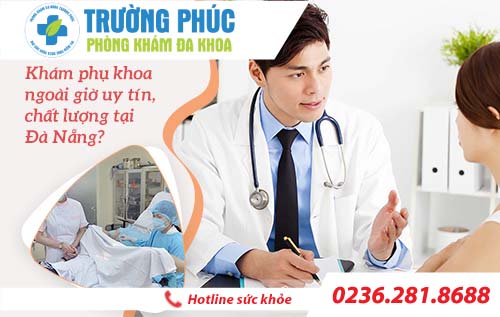 Khám phụ khoa ngoài giờ uy tín, chất lượng tại Đà Nẵng?