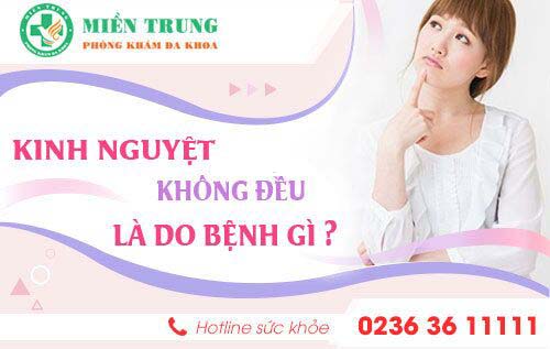 Kinh nguyệt không đều là bị bệnh gì và điều trị làm sao để khỏi?